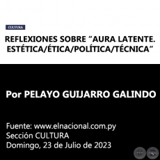 REFLEXIONES SOBRE AURA LATENTE. ESTTICA/TICA/POLTICA/TCNICA - Por PELAYO GUIJARRO GALINDO - Domingo, 23 de Julio de 2023